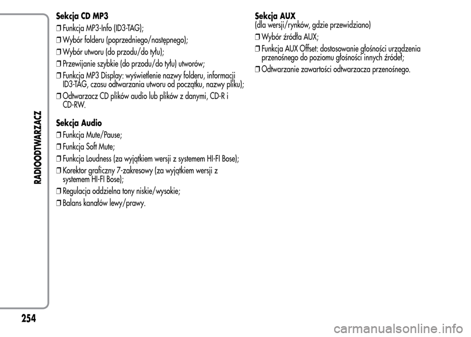 Alfa Romeo MiTo 2015  Instrukcja Obsługi (in Polish) Sekcja CD MP3
❒Funkcja MP3-Info (ID3-TAG);
❒Wybór folderu (poprzedniego/następnego);
❒Wybór utworu (do przodu/do tyłu);
❒Przewijanie szybkie (do przodu/do tyłu) utworów;
❒Funkcja MP3 D