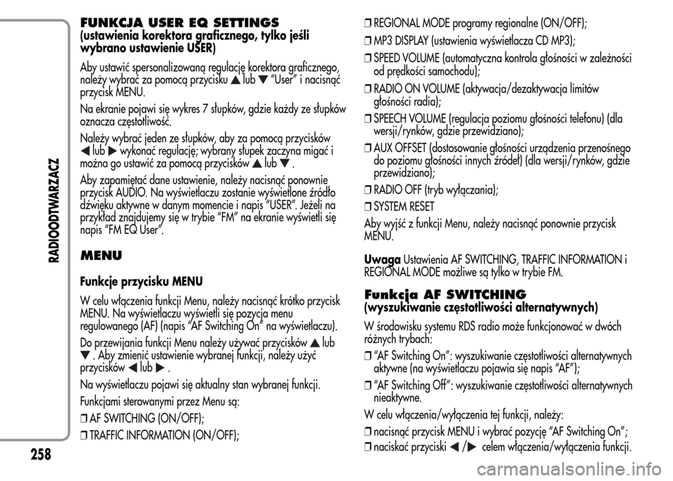 Alfa Romeo MiTo 2015  Instrukcja Obsługi (in Polish) FUNKCJA USER EQ SETTINGS
(ustawienia korektora graficznego, tylko jeśli
wybrano ustawienie USER)
Aby ustawić spersonalizowaną regulację korektora graficznego,
należy wybrać za pomocą przycisku
