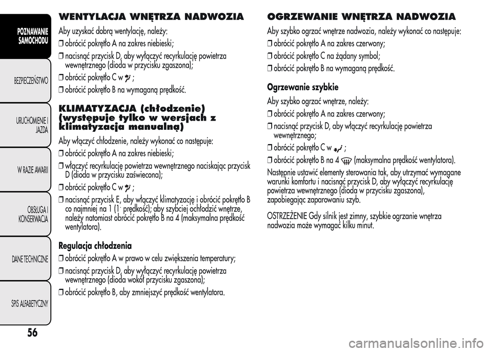 Alfa Romeo MiTo 2015  Instrukcja Obsługi (in Polish) WENTYLACJA WNĘTRZA NADWOZIA
Aby uzyskać dobrą wentylację, należy:
❒obrócić pokrętło A na zakres niebieski;
❒nacisnąć przycisk D, aby wyłączyć recyrkulację powietrza
wewnętrznego (d