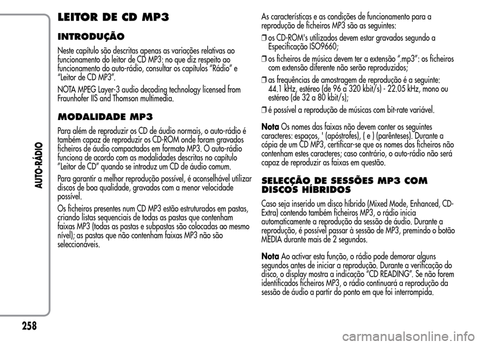 Alfa Romeo MiTo 2015  Manual do proprietário (in Portuguese) LEITOR DE CD MP3
INTRODUÇÃO
Neste capítulo são descritas apenas as variações relativas ao
funcionamento do leitor de CD MP3: no que diz respeito ao
funcionamento do auto-rádio, consultar os cap