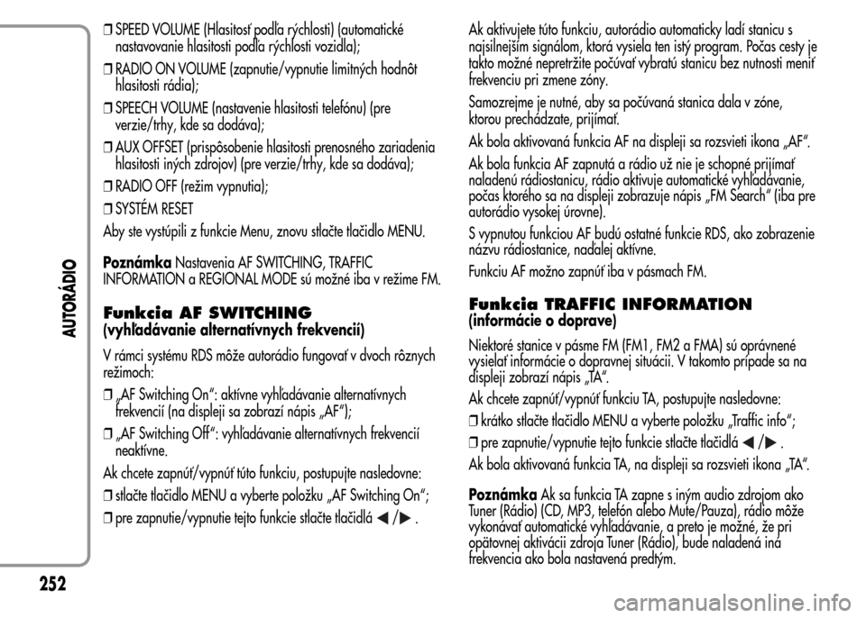 Alfa Romeo MiTo 2015  Užívateľská príručka (in Slovak) ❒SPEED VOLUME (Hlasitosť podľa rýchlosti) (automatické
nastavovanie hlasitosti podľa rýchlosti vozidla);
❒RADIO ON VOLUME (zapnutie/vypnutie limitných hodnôt
hlasitosti rádia);
❒SPEECH 