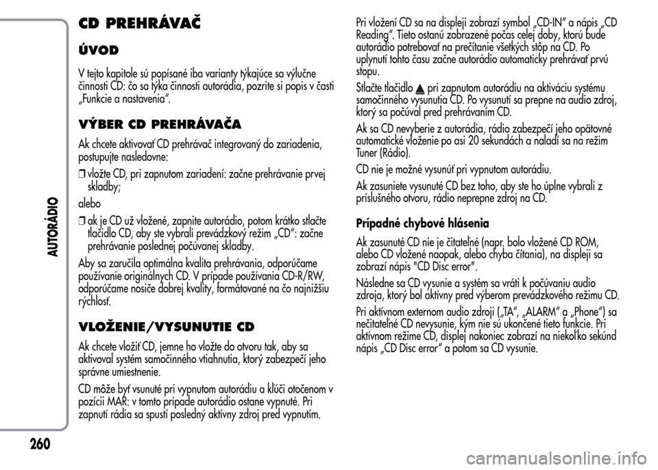 Alfa Romeo MiTo 2015  Užívateľská príručka (in Slovak) CD PREHRÁVAČ
ÚVOD
V tejto kapitole sú popísané iba varianty týkajúce sa výlučne
činnosti CD: čo sa týka činnosti autorádia, pozrite si popis v časti
„Funkcie a nastavenia“.
VÝBER 