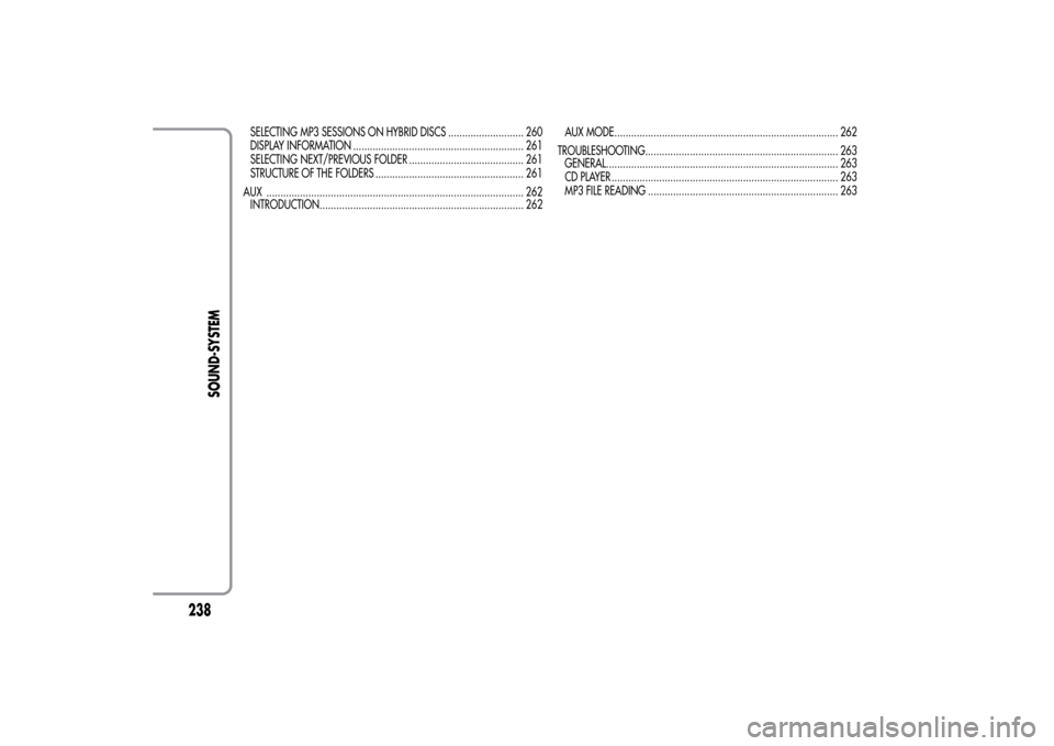 Alfa Romeo MiTo 2014  Owners Manual SELECTING MP3 SESSIONS ON HYBRID DISCS ........................... 260
DISPLAY INFORMATION ............................................................. 261
SELECTING NEXT/PREVIOUS FOLDER ............