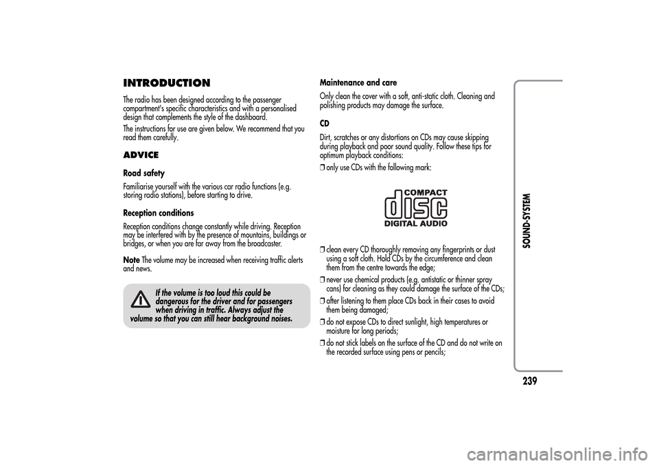 Alfa Romeo MiTo 2014  Owners Manual INTRODUCTIONThe radio has been designed according to the passenger
compartments specific characteristics and with a personalised
design that complements the style of the dashboard.
The instructions f