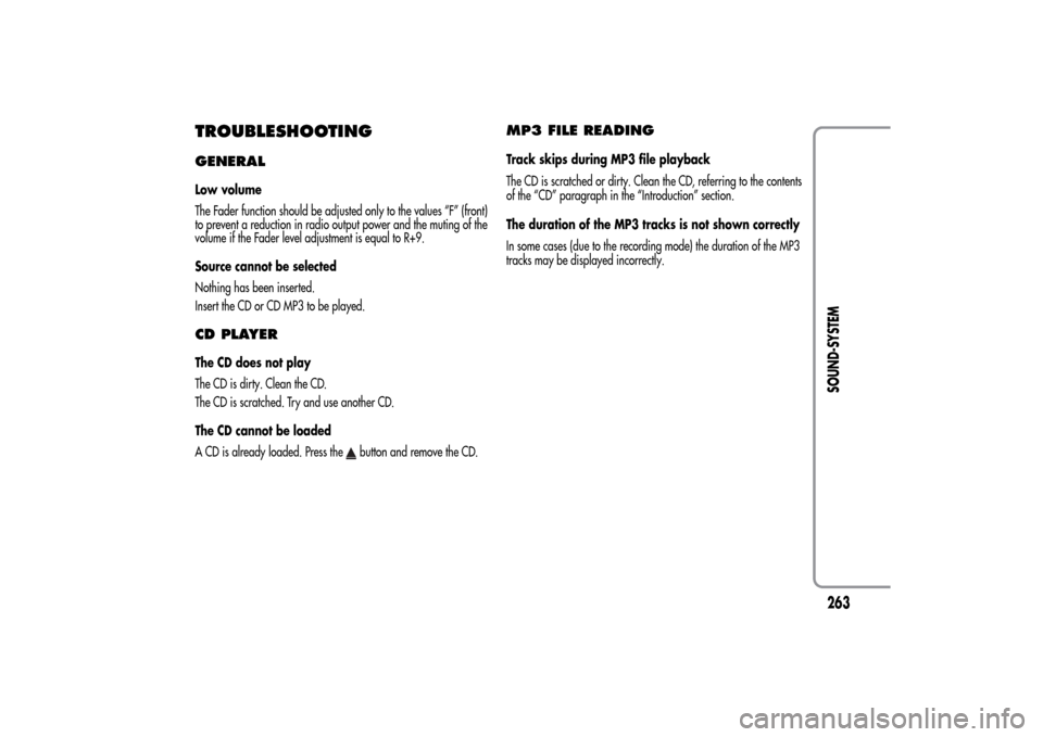 Alfa Romeo MiTo 2014  Owners Manual TROUBLESHOOTINGGENERALLow volume
The Fader function should be adjusted only to the values “F” (front)
to prevent a reduction in radio output power and the muting of the
volume if the Fader level a