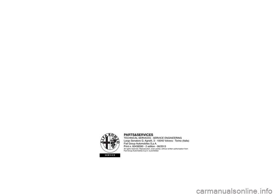 Alfa Romeo MiTo 2014  Owners Manual ENGLISHPARTS&SERVICESTECHNICAL SERVICES - SERVICE ENGINEERING
Largo Senatore G. Agnelli, 3 - 10040 Volvera - Torino (Italia)
Fiat Group Automobiles S.p.A.
Print n. 604385 0 -  edition - 0 /2013All rig
