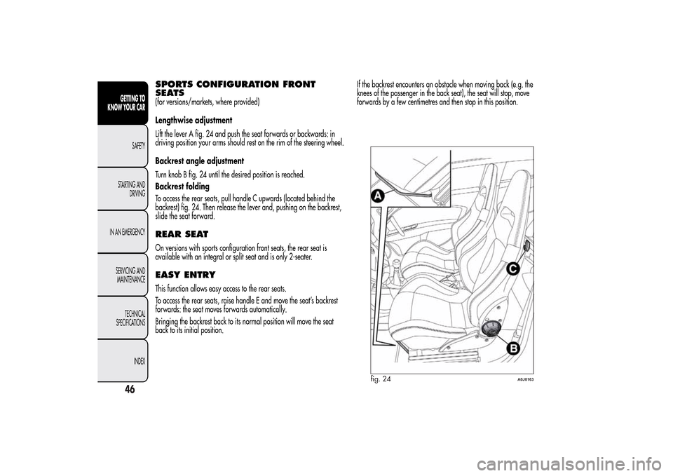 Alfa Romeo MiTo 2014  Owners Manual SPORTS CONFIGURATION FRONT
SEATS(for versions/markets, where provided)
Lengthwise adjustment
Lift the lever A fig. 24 and push the seat forwards or backwards: in
driving position your arms should rest
