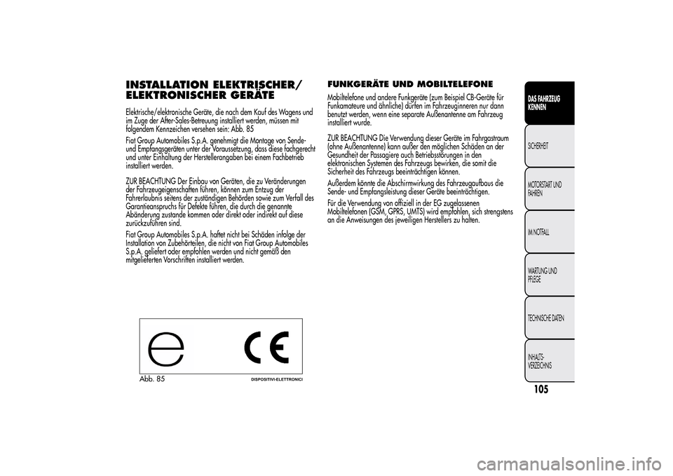 Alfa Romeo MiTo 2014  Betriebsanleitung (in German) INSTALLATION ELEKTRISCHER/
ELEKTRONISCHER GERÄTEElektrische/elektronische Geräte, die nach dem Kauf des Wagens und
im Zuge der After-Sales-Betreuung installiert werden, müssen mit
folgendem Kennzei