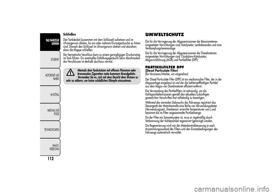 Alfa Romeo MiTo 2014  Betriebsanleitung (in German) Schließen
Den Tankdeckel (zusammen mit dem Schlüssel) aufsetzen und im
Uhrzeigersinn drehen, bis ein oder mehrere Einrastgeräusche zu hören
sind. Danach den Schlüssel im Uhrzeigersinn drehen und 