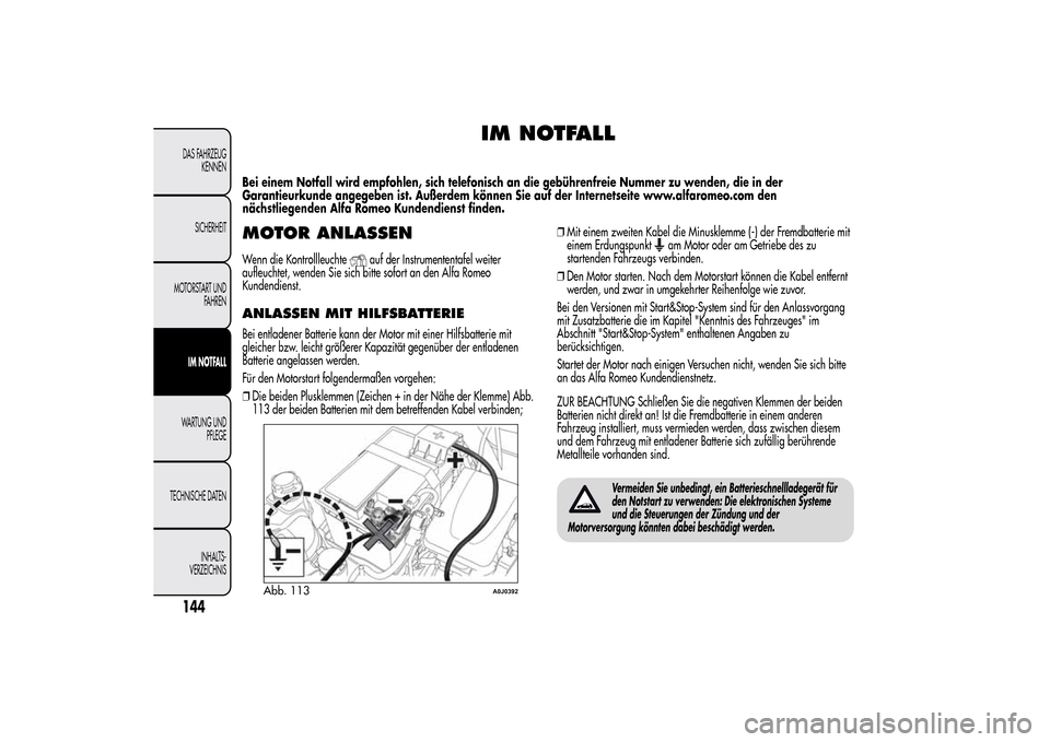 Alfa Romeo MiTo 2014  Betriebsanleitung (in German) IM NOTFALL
Bei einem Notfall wird empfohlen, sich telefonisch an die gebührenfreie Nummer zu wenden, die in der
Garantieurkunde angegeben ist. Außerdem können Sie auf der Internetseite www.alfarome