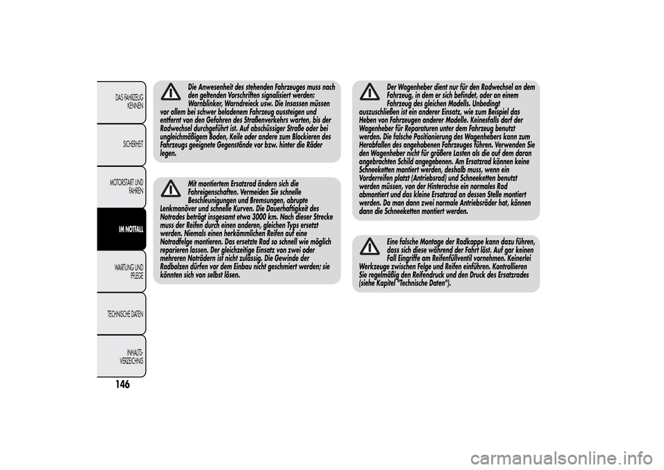 Alfa Romeo MiTo 2014  Betriebsanleitung (in German) Die Anwesenheit des stehenden Fahrzeuges muss nach
den geltenden Vorschriften signalisiert werden:
Warnblinker, Warndreieck usw. Die Insassen müssen
vor allem bei schwer beladenem Fahrzeug aussteigen