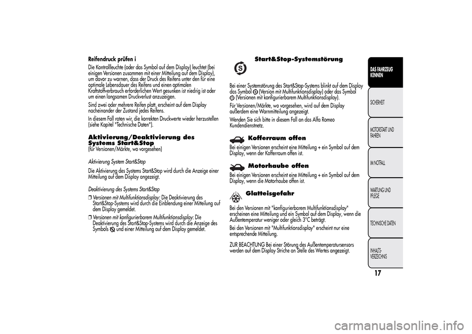 Alfa Romeo MiTo 2014 Betriebsanleitung (in German) Reifendruck prüfen i
Die Kontrollleuchte (oder das Symbol auf dem Display) leuchtet (bei
einigen Versionen zusammen mit einer Mitteilung auf dem Display),
um davor zu warnen, dass der Druck des Reife Alfa Romeo MiTo 2014 Betriebsanleitung (in German) Reifendruck prüfen i
Die Kontrollleuchte (oder das Symbol auf dem Display) leuchtet (bei
einigen Versionen zusammen mit einer Mitteilung auf dem Display),
um davor zu warnen, dass der Druck des Reife