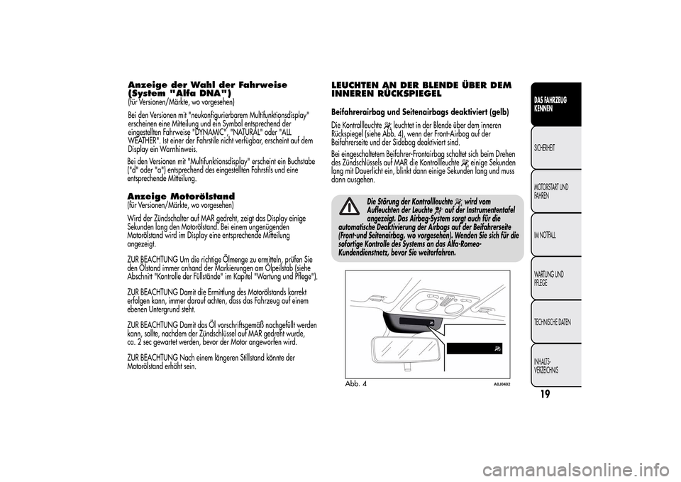 Alfa Romeo MiTo 2014 Betriebsanleitung (in German) Bei den Versionen mit "Multifunktionsdisplay" erscheint ein Buchstabe
("d" oder "a") entsprechend des eingestellten Fahrstils und eine
entsprechende Mitteilung.Anzeige Motorölstand(für Versionen/Mä Alfa Romeo MiTo 2014 Betriebsanleitung (in German) Bei den Versionen mit "Multifunktionsdisplay" erscheint ein Buchstabe
("d" oder "a") entsprechend des eingestellten Fahrstils und eine
entsprechende Mitteilung.Anzeige Motorölstand(für Versionen/Mä