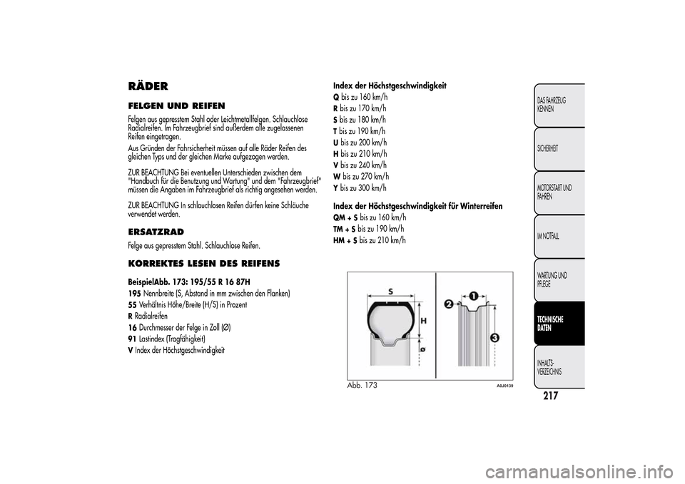 Alfa Romeo MiTo 2014  Betriebsanleitung (in German) RÄDERFELGEN UND REIFENFelgen aus gepresstem Stahl oder Leichtmetallfelgen. Schlauchlose
Radialreifen. Im Fahrzeugbrief sind außerdem alle zugelassenen
Reifen eingetragen.
Aus Gründen der Fahrsicher