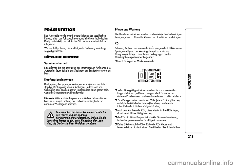 Alfa Romeo MiTo 2014 Betriebsanleitung (in German) PRÄSENTATIONDas Autoradio wurde unter Berücksichtigung der spezifischen
Eigenschaften des Fahrzeuginnenraums mit einem individuellen
Design entwickelt, um sich in den Stil der Instrumententafel zu
i Alfa Romeo MiTo 2014 Betriebsanleitung (in German) PRÄSENTATIONDas Autoradio wurde unter Berücksichtigung der spezifischen
Eigenschaften des Fahrzeuginnenraums mit einem individuellen
Design entwickelt, um sich in den Stil der Instrumententafel zu
i