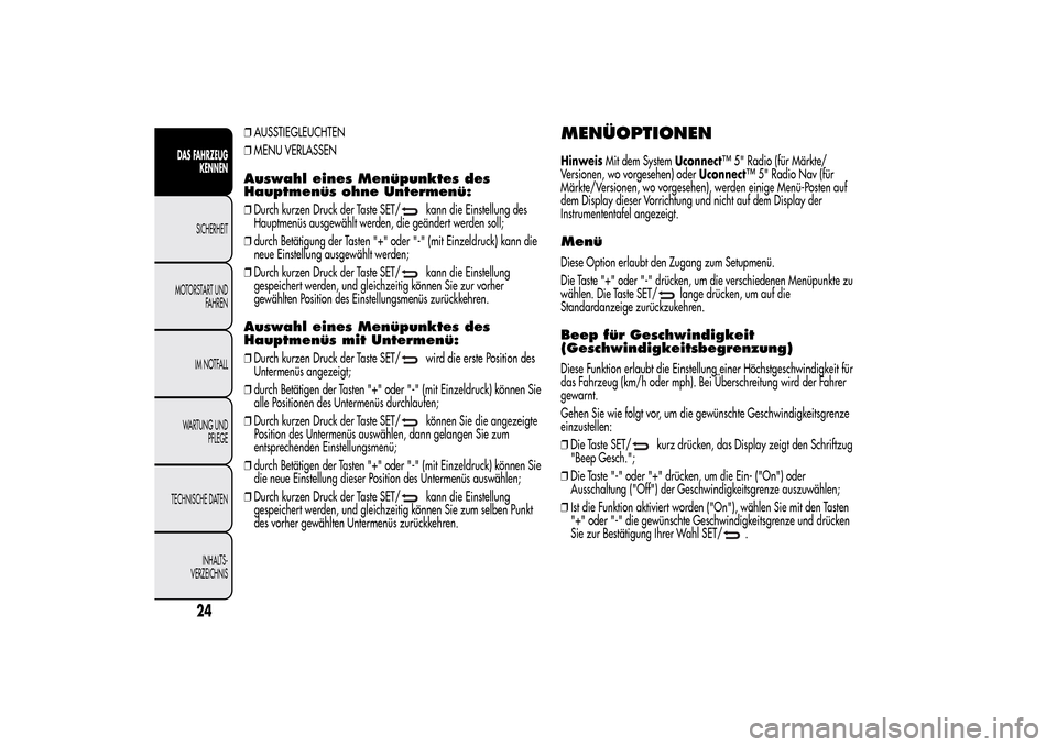 Alfa Romeo MiTo 2014 Betriebsanleitung (in German) ❒AUSSTIEGLEUCHTEN
❒MENU VERLASSENAuswahl eines Menüpunktes des
Hauptmenüs ohne Untermenü:❒Durch kurzen Druck der Taste SET/
kann die Einstellung des
Hauptmenüs ausgewählt werden, die geänd Alfa Romeo MiTo 2014 Betriebsanleitung (in German) ❒AUSSTIEGLEUCHTEN
❒MENU VERLASSENAuswahl eines Menüpunktes des
Hauptmenüs ohne Untermenü:❒Durch kurzen Druck der Taste SET/
kann die Einstellung des
Hauptmenüs ausgewählt werden, die geänd