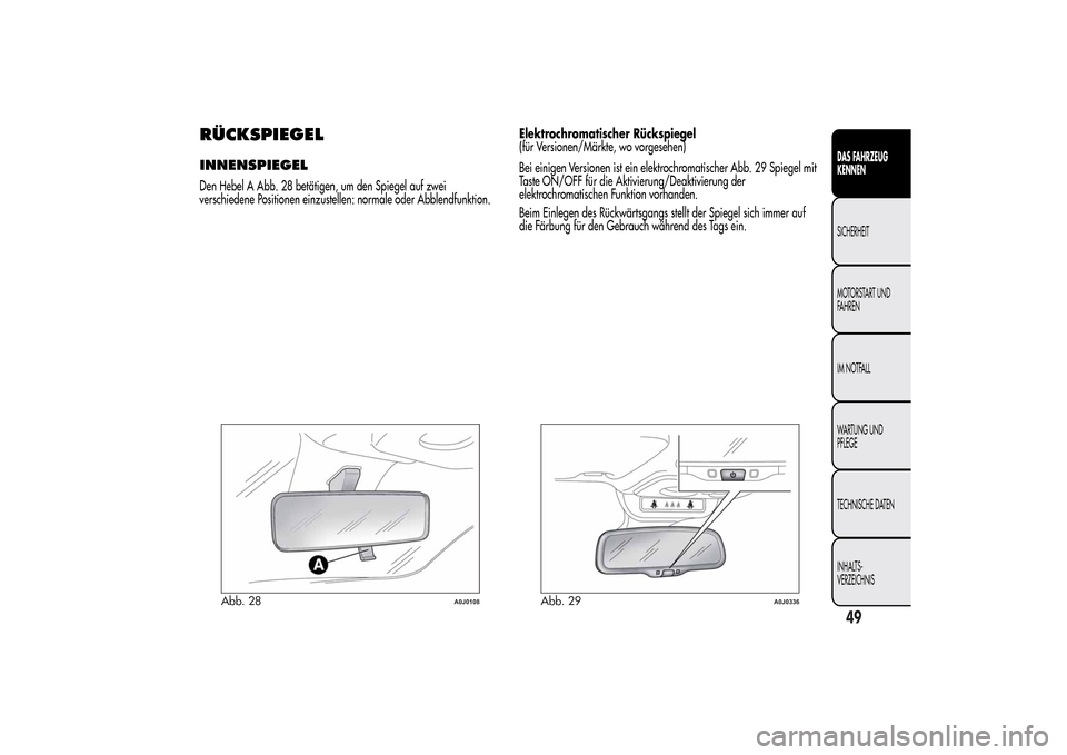 Alfa Romeo MiTo 2014  Betriebsanleitung (in German) RÜCKSPIEGELINNENSPIEGELDen Hebel A Abb. 28 betätigen, um den Spiegel auf zwei
verschiedene Positionen einzustellen: normale oder Abblendfunktion.Elektrochromatischer Rückspiegel
(für Versionen/Mä