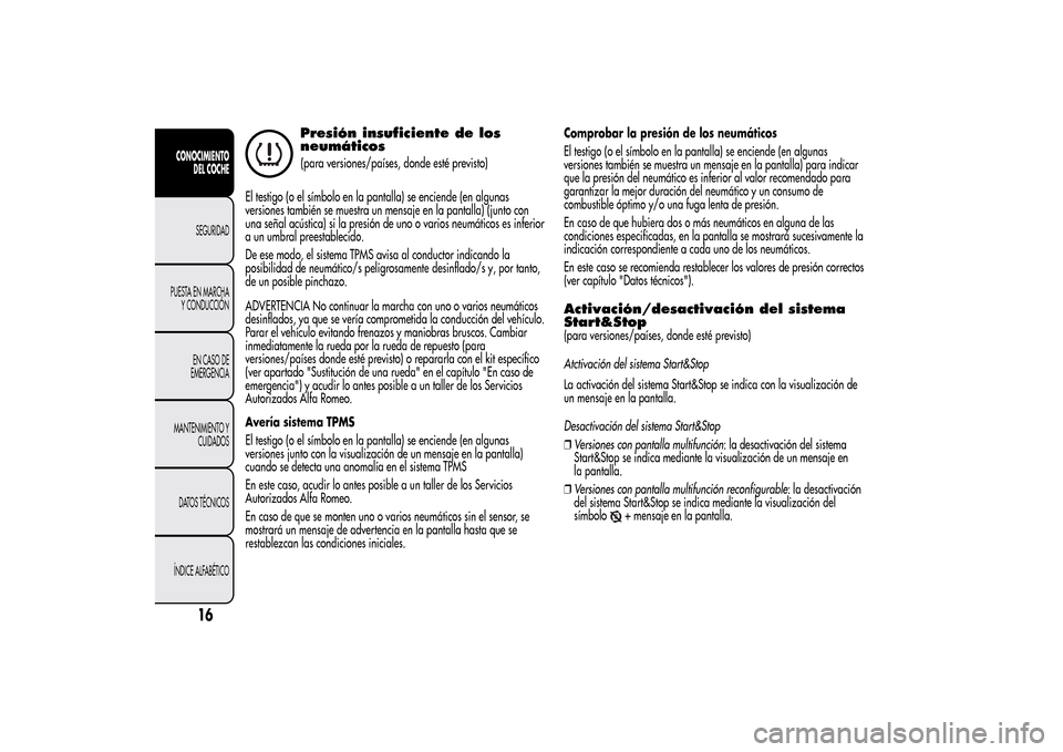 Alfa Romeo MiTo 2014 Manual del propietario (in Spanish) Presión insuficiente de los
neumáticos(para versiones/países, donde esté previsto)
El testigo (o el símbolo en la pantalla) se enciende (en algunas
versiones también se muestra un mensaje en la Alfa Romeo MiTo 2014 Manual del propietario (in Spanish) Presión insuficiente de los
neumáticos(para versiones/países, donde esté previsto)
El testigo (o el símbolo en la pantalla) se enciende (en algunas
versiones también se muestra un mensaje en la