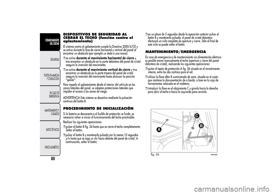 Alfa Romeo MiTo 2014  Manual del propietario (in Spanish) DISPOSITIVOS DE SEGURIDAD AL
CERRAR EL TECHO (función contra el
aplastamiento)El sistema contra el aplastamiento cumple la Directiva 2000/4/CE y
se activa durante la fase de cierre horizontal y verti