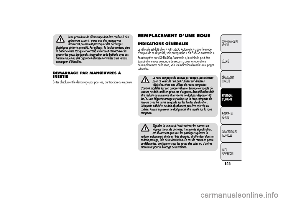Alfa Romeo MiTo 2014 Manuel du propriétaire (in French) Cette procédure de démarrage doit être confiée à des
opérateurs experts, parce que des manœuvres
incorrectes pourraient provoquer des décharges
électriques de forte intensité. Par ailleurs, Alfa Romeo MiTo 2014 Manuel du propriétaire (in French) Cette procédure de démarrage doit être confiée à des
opérateurs experts, parce que des manœuvres
incorrectes pourraient provoquer des décharges
électriques de forte intensité. Par ailleurs,