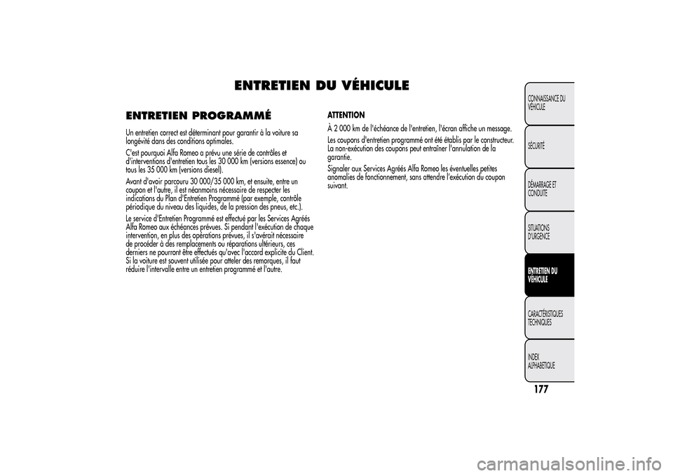 Alfa Romeo MiTo 2014 Manuel du propriétaire (in French) ENTRETIEN DU VÉHICULE
ENTRETIEN PROGRAMMÉUn entretien correct est déterminant pour garantir à la voiture sa
longévité dans des conditions optimales.
Cest pourquoi Alfa Romeo a prévu une série Alfa Romeo MiTo 2014 Manuel du propriétaire (in French) ENTRETIEN DU VÉHICULE
ENTRETIEN PROGRAMMÉUn entretien correct est déterminant pour garantir à la voiture sa
longévité dans des conditions optimales.
Cest pourquoi Alfa Romeo a prévu une série