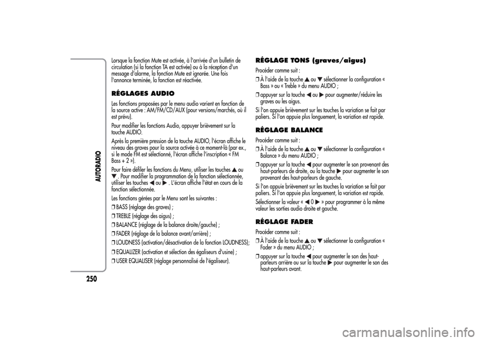 Alfa Romeo MiTo 2014 Manuel du propriétaire (in French) Lorsque la fonction Mute est activée, à larrivée dun bulletin de
circulation (si la fonction TA est activée) ou à la réception dun
message dalarme, la fonction Mute est ignorée. Une fois
l Alfa Romeo MiTo 2014 Manuel du propriétaire (in French) Lorsque la fonction Mute est activée, à larrivée dun bulletin de
circulation (si la fonction TA est activée) ou à la réception dun
message dalarme, la fonction Mute est ignorée. Une fois
l
