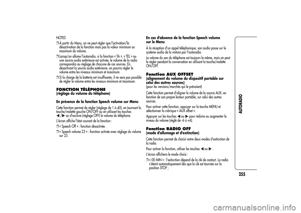 Alfa Romeo MiTo 2014 Manuel du propriétaire (in French) NOTES
❒À partir du Menu, on ne peut régler que l’activation/la
désactivation de la fonction mais pas la valeur minimum ou
maximum du volume.
❒Lorsquon allume l’autoradio, si la fonction « Alfa Romeo MiTo 2014 Manuel du propriétaire (in French) NOTES
❒À partir du Menu, on ne peut régler que l’activation/la
désactivation de la fonction mais pas la valeur minimum ou
maximum du volume.
❒Lorsquon allume l’autoradio, si la fonction «