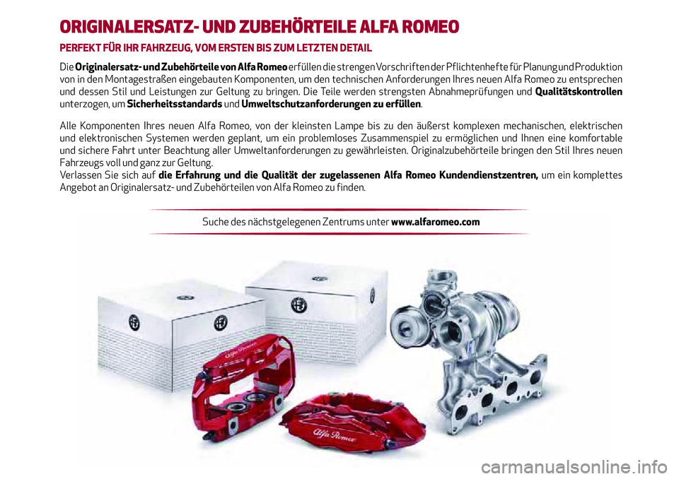 Alfa Romeo Stelvio 2020  Betriebsanleitung (in German) ORIGINALERSATZ- UND ZUBEHÖRTEILE ALFA ROMEO
PERFEKT FÜR IHR FAHRZEUG, VOM ERSTEN BIS ZUM LETZTEN DETAIL
Die Originalersatz- und Zubehörteile von Alfa Romeo erfüllen die strengen Vorschriften der P