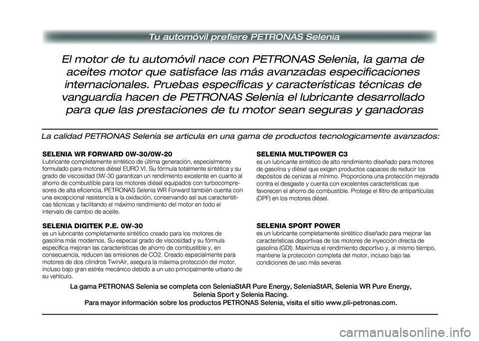 Alfa Romeo Stelvio 2020  Manual del propietario (in Spanish) Tu automóvil prefiere PETRONAS Selenia
El motor de tu automóvil nace con PETRONAS Selenia, la gama de aceites motor que satisface las más avanzadas especificaciones 
internacionales. Pruebas espec
