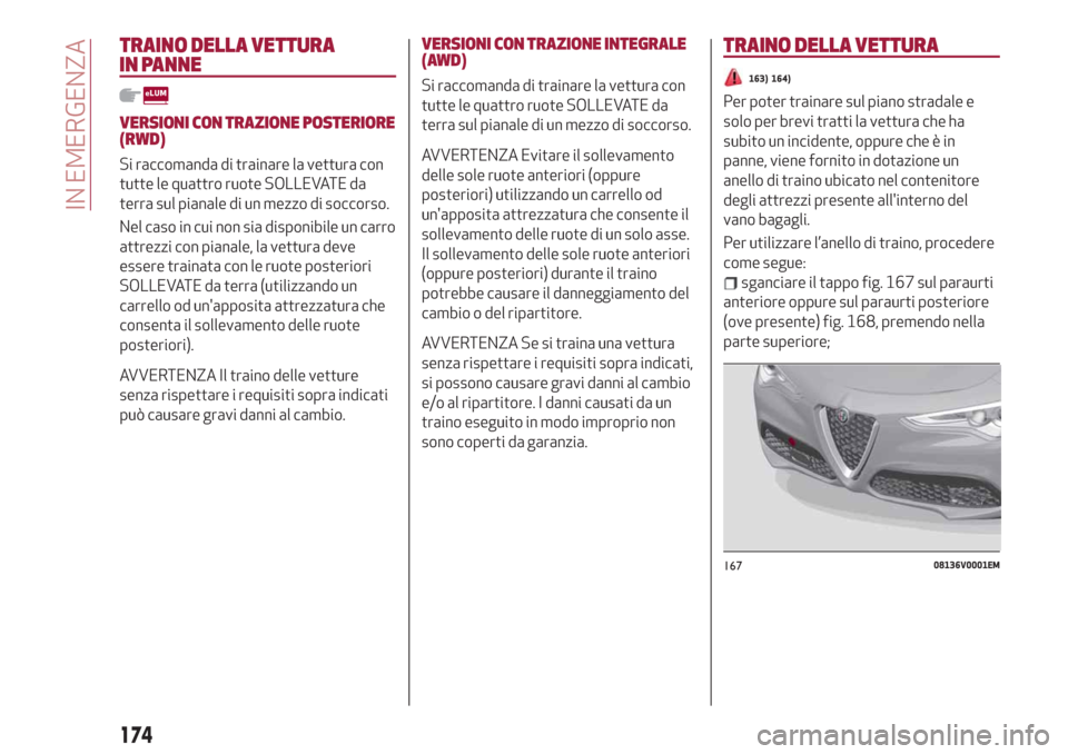 Alfa Romeo Stelvio 2019 Manuale del proprietario (in Italian) TRAINO DELLA VETTURA
IN PANNE
VERSIONI CON TRAZIONE POSTERIORE
(RWD)
Si raccomanda di trainare la vettura con
tutte le quattro ruote SOLLEVATE da
terra sul pianale di un mezzo di soccorso.
Nel caso in Alfa Romeo Stelvio 2019 Manuale del proprietario (in Italian) TRAINO DELLA VETTURA
IN PANNE
VERSIONI CON TRAZIONE POSTERIORE
(RWD)
Si raccomanda di trainare la vettura con
tutte le quattro ruote SOLLEVATE da
terra sul pianale di un mezzo di soccorso.
Nel caso in