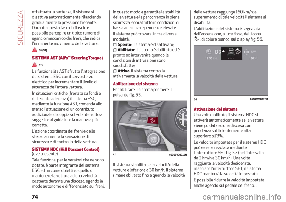 Alfa Romeo Stelvio 2019 Manuale del proprietario (in Italian) effettuata la partenza, il sistema si
disattiva automaticamente rilasciando
gradualmente la pressione frenante.
Durante questa fase di rilascio è
possibile percepire un tipico rumore di
sgancio mecca Alfa Romeo Stelvio 2019 Manuale del proprietario (in Italian) effettuata la partenza, il sistema si
disattiva automaticamente rilasciando
gradualmente la pressione frenante.
Durante questa fase di rilascio è
possibile percepire un tipico rumore di
sgancio mecca