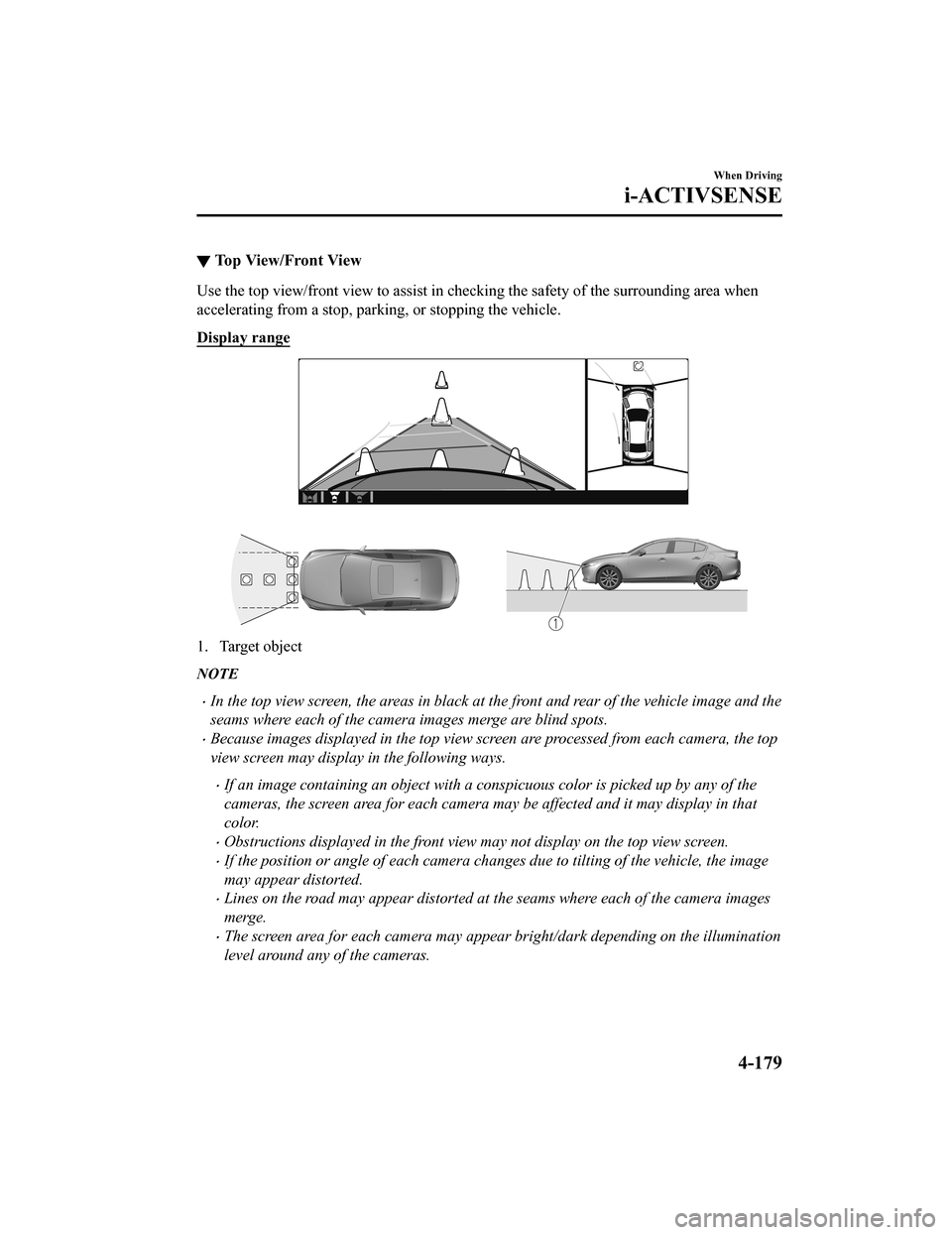 MAZDA MODEL 3 HATCHBACK 2020  Owners Manual (in English) ▼To p   V i e w / F r o n t   V i e w
Use the top view/front view to assist in checking the safety of
 the surrounding area when
accelerating from a stop, parking, or stopping the vehicle.
Display r