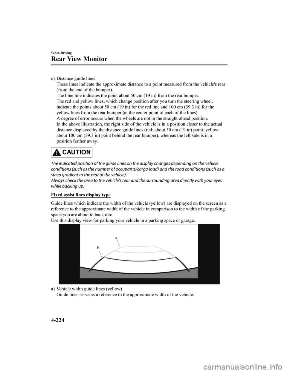 MAZDA MODEL 3 HATCHBACK 2020 Owners Manual (in English) c) Distance guide linesThese lines indicate the approximate distance to a point measur ed from the vehicles rear
(from the end of the bumper).
The blue line indicates the poi nt about 50 cm (19 in) f MAZDA MODEL 3 HATCHBACK 2020 Owners Manual (in English) c) Distance guide linesThese lines indicate the approximate distance to a point measur ed from the vehicles rear
(from the end of the bumper).
The blue line indicates the poi nt about 50 cm (19 in) f