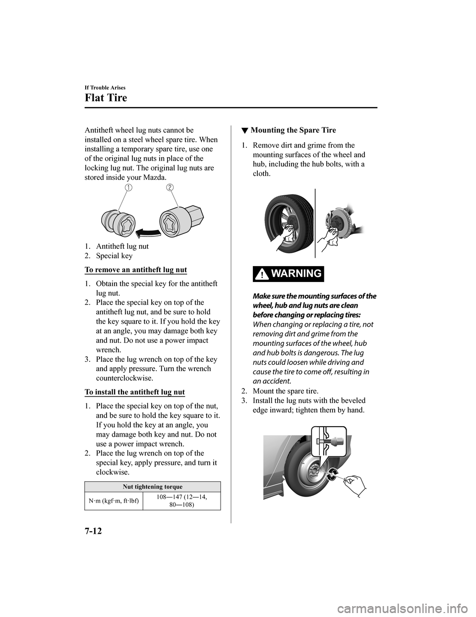 MAZDA MODEL 3 HATCHBACK 2020 Owners Manual (in English) Antitheft wheel lug nuts cannot be
installed on a steel wheel spare tire. When
installing a temporary spare tire, use one
of the original lug nuts in place of the
locking lug nut. The original lug nut MAZDA MODEL 3 HATCHBACK 2020 Owners Manual (in English) Antitheft wheel lug nuts cannot be
installed on a steel wheel spare tire. When
installing a temporary spare tire, use one
of the original lug nuts in place of the
locking lug nut. The original lug nut