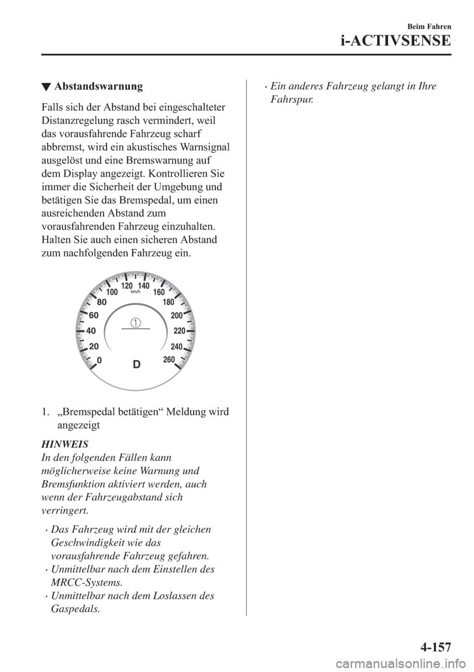MAZDA MODEL 3 HATCHBACK 2019  Betriebsanleitung (in German) ▼�$�E�V�W�D�Q�G�V�Z�D�U�Q�X�Q�J
�)�D�O�O�V��V�L�F�K��G�H�U��$�E�V�W�D�Q�G��E�H�L��H�L�Q�J�H�V�F�K�D�O�W�H�W�H�U
��L�V�W�D�Q�]�U�H�J�H�O�X�Q�J��U�D�V�F�K��Y�H�U�P�L�Q�G�H�U�W���Z�H�L�O
�G�D