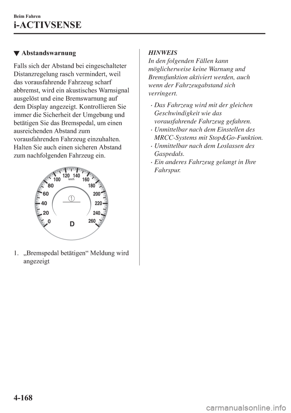 MAZDA MODEL 3 HATCHBACK 2019  Betriebsanleitung (in German) ▼�$�E�V�W�D�Q�G�V�Z�D�U�Q�X�Q�J
�)�D�O�O�V��V�L�F�K��G�H�U��$�E�V�W�D�Q�G��E�H�L��H�L�Q�J�H�V�F�K�D�O�W�H�W�H�U
��L�V�W�D�Q�]�U�H�J�H�O�X�Q�J��U�D�V�F�K��Y�H�U�P�L�Q�G�H�U�W���Z�H�L�O
�G�D