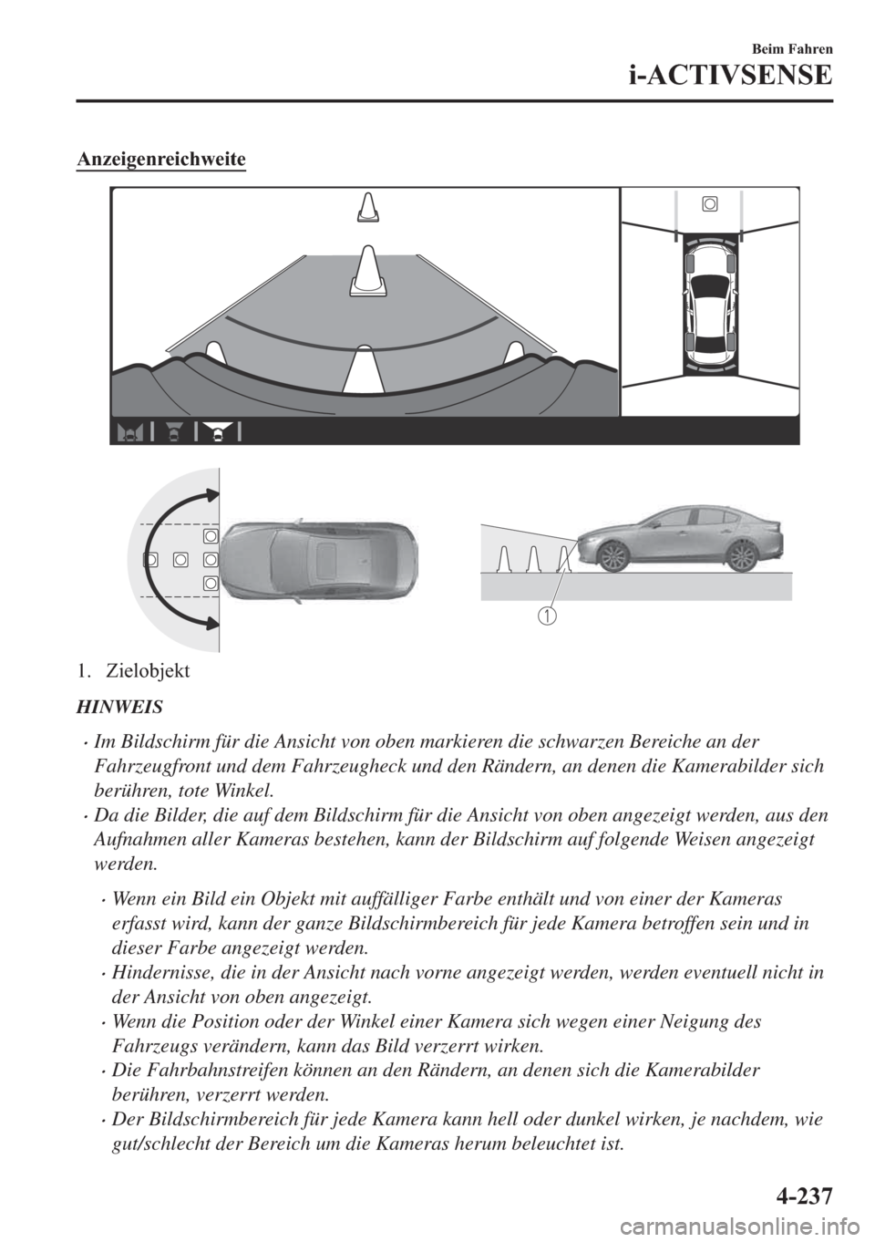 MAZDA MODEL 3 HATCHBACK 2019  Betriebsanleitung (in German) �$�Q�]�H�L�J�H�Q�U�H�L�F�K�Z�H�L�W�H
�� �=�L�H�O�R�E�M�H�N�W
HINWEIS
�xIm Bildschirm für die Ansicht von oben markieren die schwarzen Bereiche an der
Fahrzeugfront und dem Fahrzeugheck und den Rän