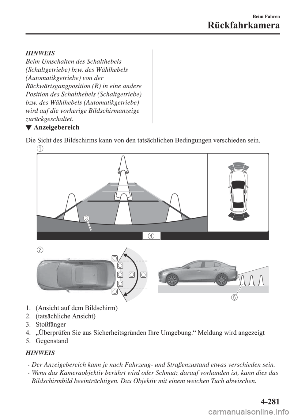 MAZDA MODEL 3 HATCHBACK 2019  Betriebsanleitung (in German) HINWEIS
Beim Umschalten des Schalthebels
(Schaltgetriebe) bzw. des Wählhebels
(Automatikgetriebe) von der
Rückwärtsgangposition (R) in eine andere
Position des Schalthebels (Schaltgetriebe)
bzw. de