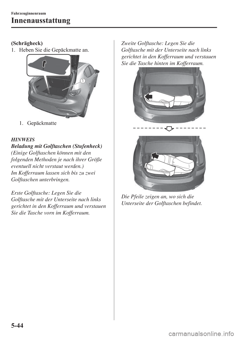 MAZDA MODEL 3 HATCHBACK 2019  Betriebsanleitung (in German) ��6�F�K�U�l�J�K�H�F�N�
�� �+�H�E�H�Q��6�L�H��G�L�H��*�H�S�l�F�N�P�D�W�W�H��D�Q�
�� �*�H�S�l�F�N�P�D�W�W�H
�
HINWEIS
Beladung mit Golftaschen (Stufenheck)
(Einige Golftaschen können mit de