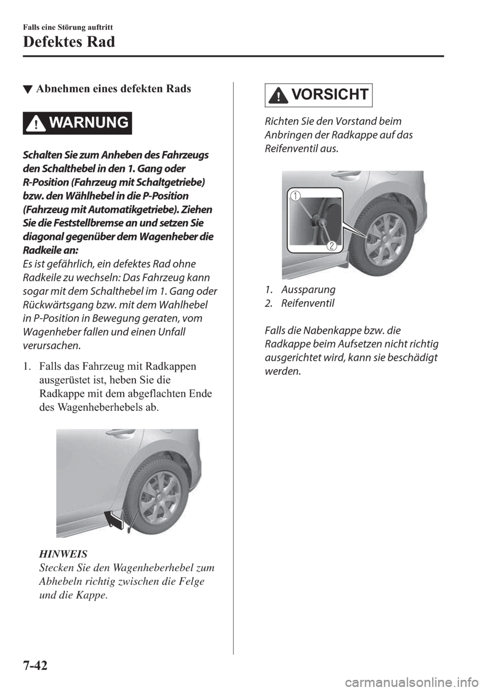 MAZDA MODEL 3 HATCHBACK 2019  Betriebsanleitung (in German) ▼�$�E�Q�H�K�P�H�Q��H�L�Q�H�V��G�H�I�H�N�W�H�Q��5�D�G�V
�:�$�5�1�8�1�*
Schalten Sie zum Anheben des Fahrzeugs
den Schalthebel in den 1. Gang oder
R-Position (Fahrzeug mit Schaltgetriebe)
bzw. den 
