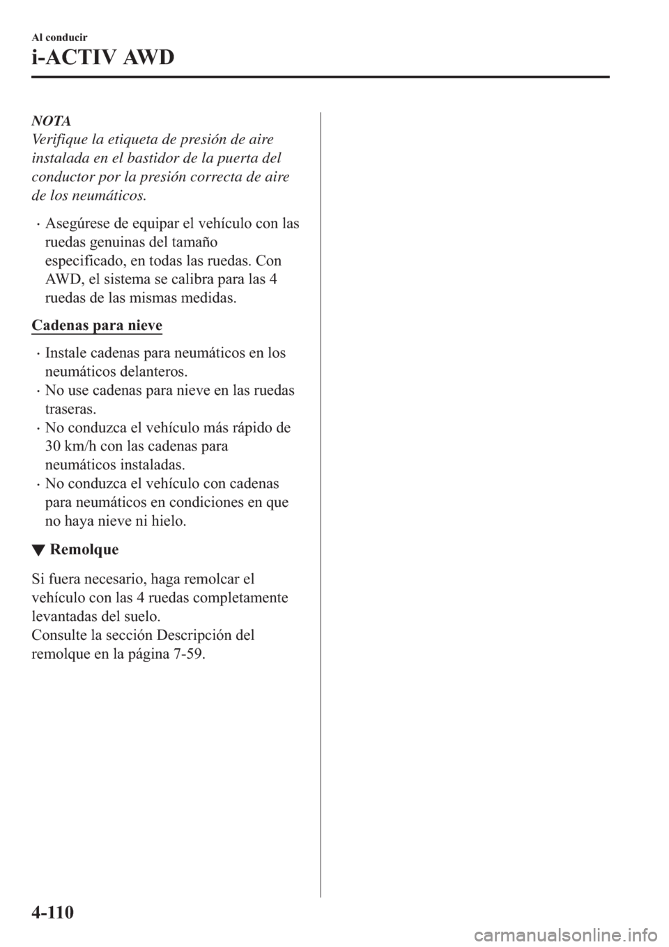 MAZDA MODEL 3 HATCHBACK 2019  Manual del propietario (in Spanish) NOTA
Verifique la etiqueta de presión de aire
instalada en el bastidor de la puerta del
conductor por la presión correcta de aire
de los neumáticos.
�x�$�V�H�J�~�U�H�V�H��G�H��H�T�X�L�S�D�U��H�O