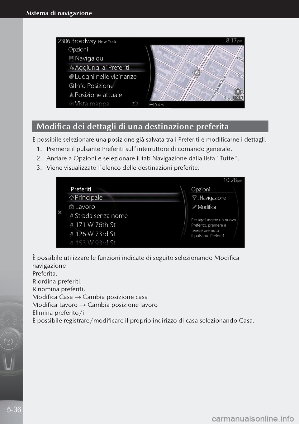MAZDA MODEL 3 HATCHBACK 2019  Manuale del proprietario (in Italian) Naviga qui
2306 BroadwayNew York
Opzioni
Aggiungi ai Preferiti
Luoghi nelle vicinanze
Info Posizione
Posizione attuale
mi0.4
400 ft
pm
Modifica dei dettagli di una destinazione preferita
È possibile 