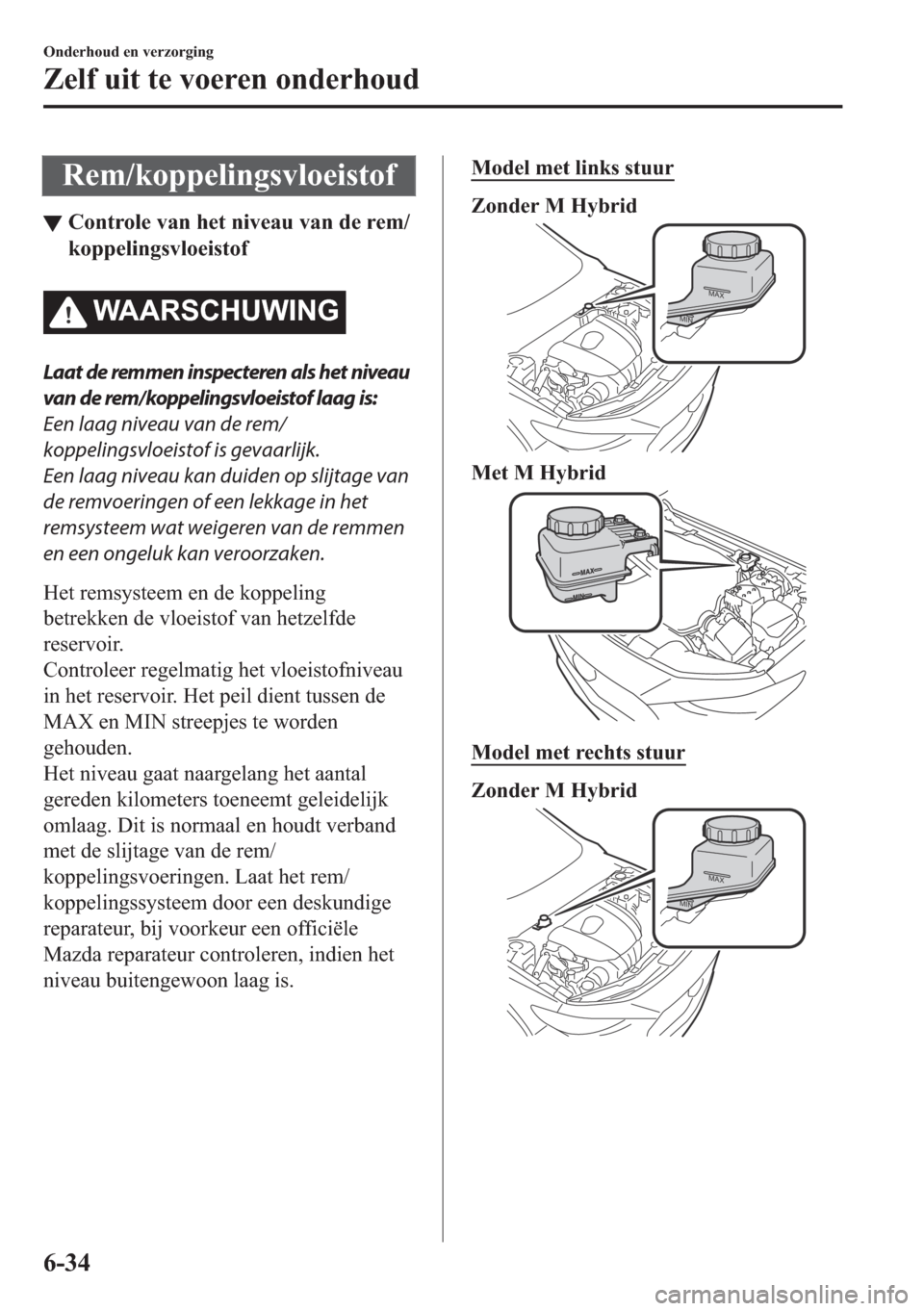 MAZDA MODEL 3 HATCHBACK 2019  Handleiding (in Dutch) �5�H�P��N�R�S�S�H�O�L�Q�J�V�Y�O�R�H�L�V�W�R�I
▼�&�R�Q�W�U�R�O�H��Y�D�Q��K�H�W��Q�L�Y�H�D�X��Y�D�Q��G�H��U�H�P�
�N�R�S�S�H�O�L�Q�J�V�Y�O�R�H�L�V�W�R�I
�:�$�$�5�6�&�+�8�:�,�1�*
Laat de remmen 