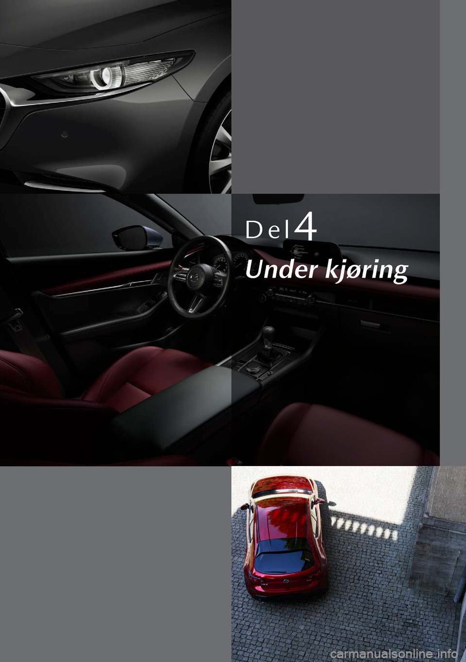 MAZDA MODEL 3 HATCHBACK 2019  Brukerhåndbok (in Norwegian) Del4
Under kjøring  