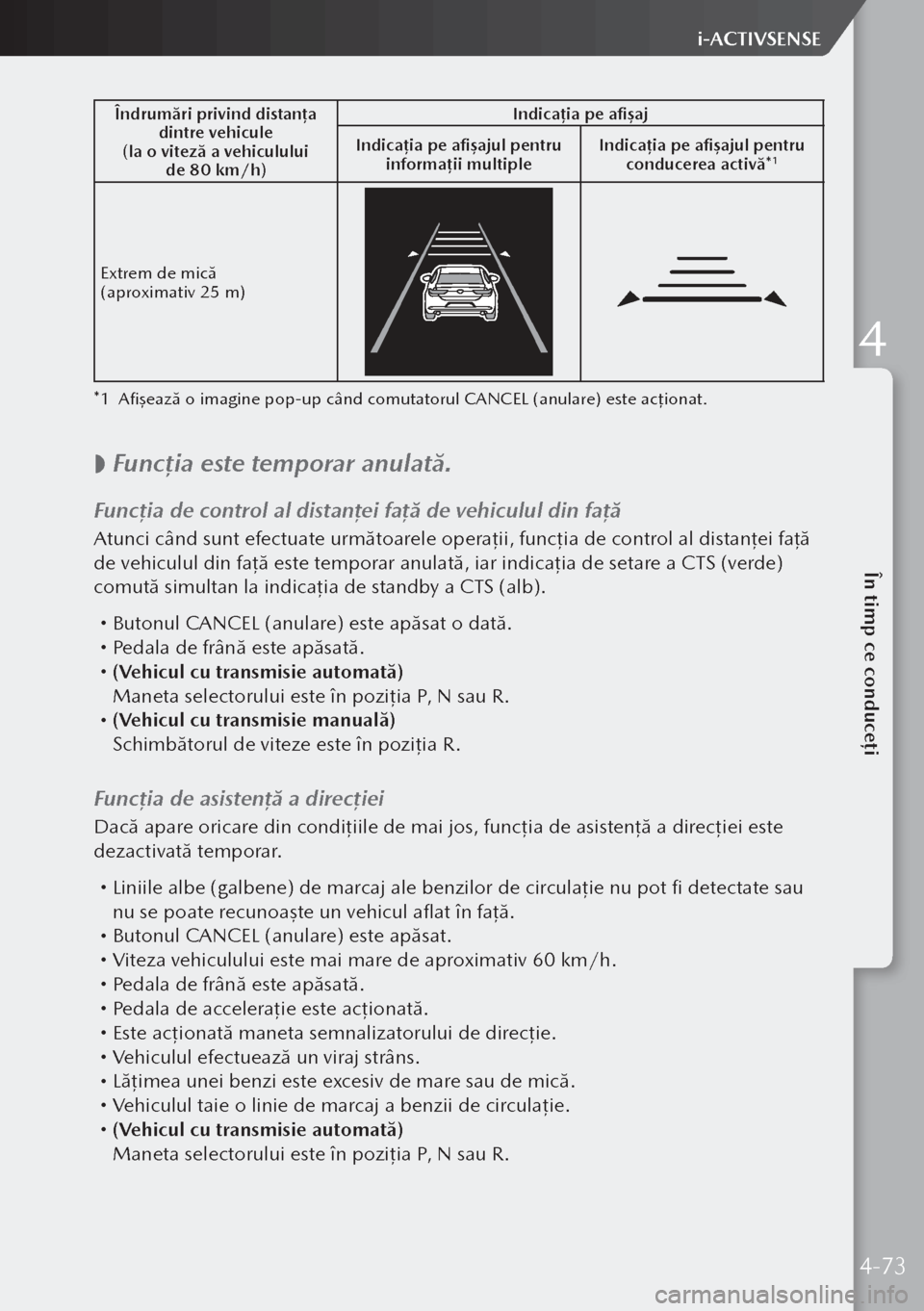 MAZDA MODEL 3 HATCHBACK 2019 Manualul de utilizare (in Romanian) Îndrumări privind distanța
dintre vehicule
(la o viteză a vehiculului de 80 km/h) Indica
ția pe afișaj
Indicația pe afișajul pentru informații multiple Indicația pe afișajul pentru
con MAZDA MODEL 3 HATCHBACK 2019 Manualul de utilizare (in Romanian) Îndrumări privind distanța
dintre vehicule
(la o viteză a vehiculului de 80 km/h) Indica
ția pe afișaj
Indicația pe afișajul pentru informații multiple Indicația pe afișajul pentru
con