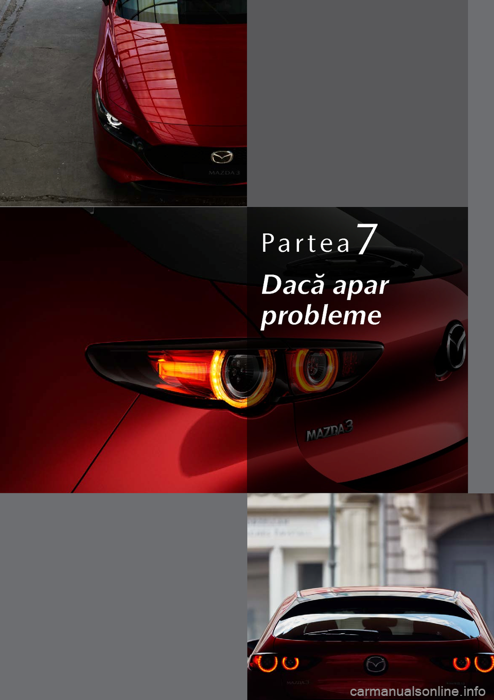 MAZDA MODEL 3 HATCHBACK 2019  Manualul de utilizare (in Romanian) Partea7
Dacă apar 
probleme  