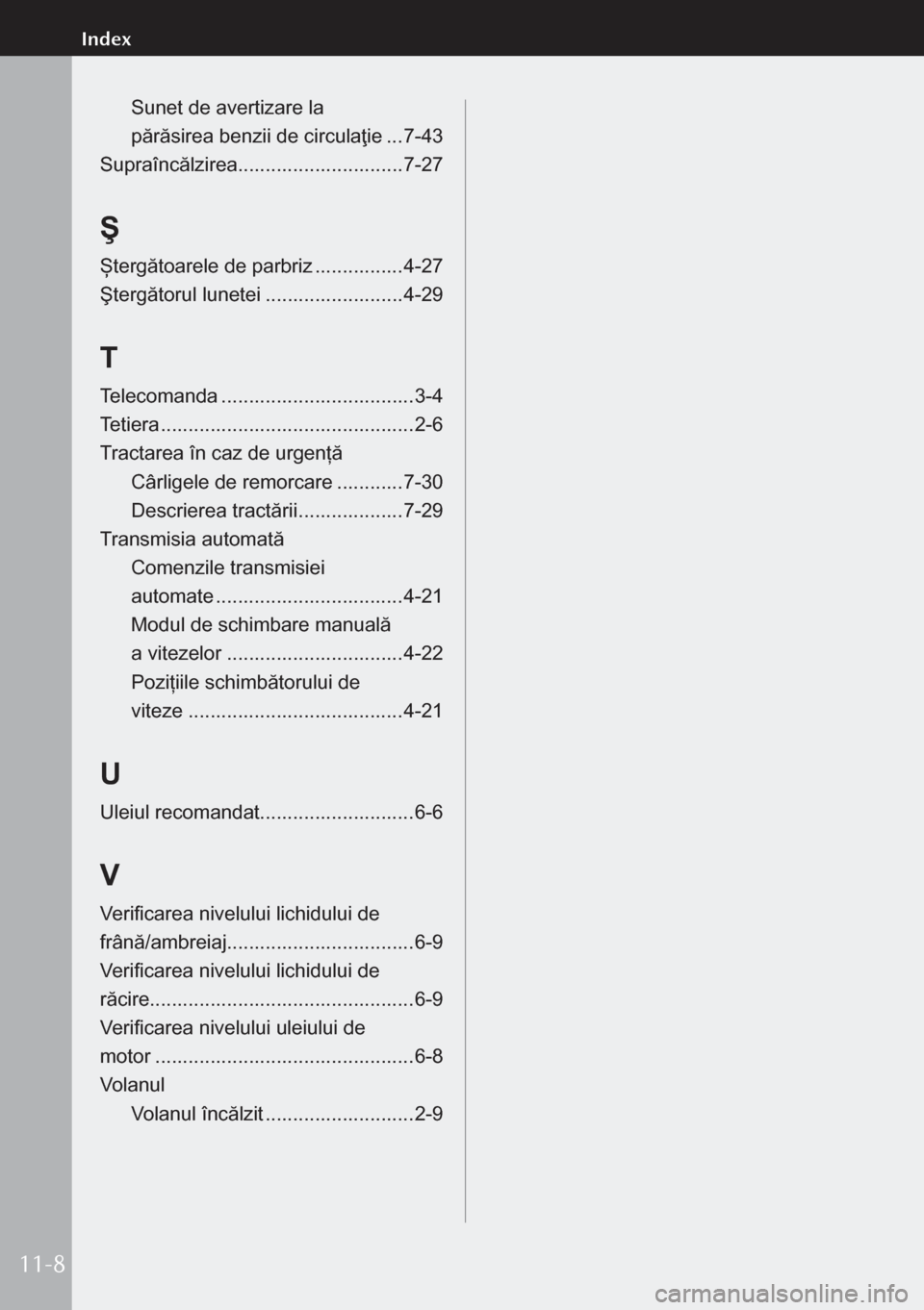 MAZDA MODEL 3 HATCHBACK 2019 Manualul de utilizare (in Romanian) Sunet de avertizare la
părăsirea benzii de circulaţie ...7-43
Supraîncălzirea .............................. 7-27
Ş
Ștergătoarele de parbriz ................4-27
Ştergătorul lunetei ... MAZDA MODEL 3 HATCHBACK 2019 Manualul de utilizare (in Romanian) Sunet de avertizare la
părăsirea benzii de circulaţie ...7-43
Supraîncălzirea .............................. 7-27
Ş
Ștergătoarele de parbriz ................4-27
Ştergătorul lunetei ...