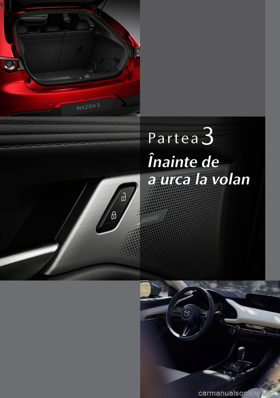 MAZDA MODEL 3 HATCHBACK 2019  Manualul de utilizare (in Romanian) Partea3
Înainte de 
a urca la volan  