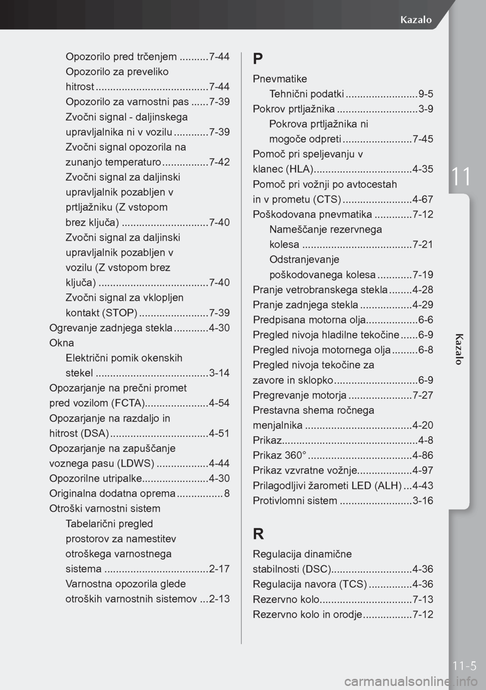 MAZDA MODEL 3 HATCHBACK 2019 Priročnik za lastnika (in Slovenian) Opozorilo pred trčenjem ..........7-44
Opozorilo za preveliko
hitrost ....................................... 7-44
Opozorilo za varnostni pas ......7-39
Zvočni signal - daljinskega
upravljal MAZDA MODEL 3 HATCHBACK 2019 Priročnik za lastnika (in Slovenian) Opozorilo pred trčenjem ..........7-44
Opozorilo za preveliko
hitrost ....................................... 7-44
Opozorilo za varnostni pas ......7-39
Zvočni signal - daljinskega
upravljal