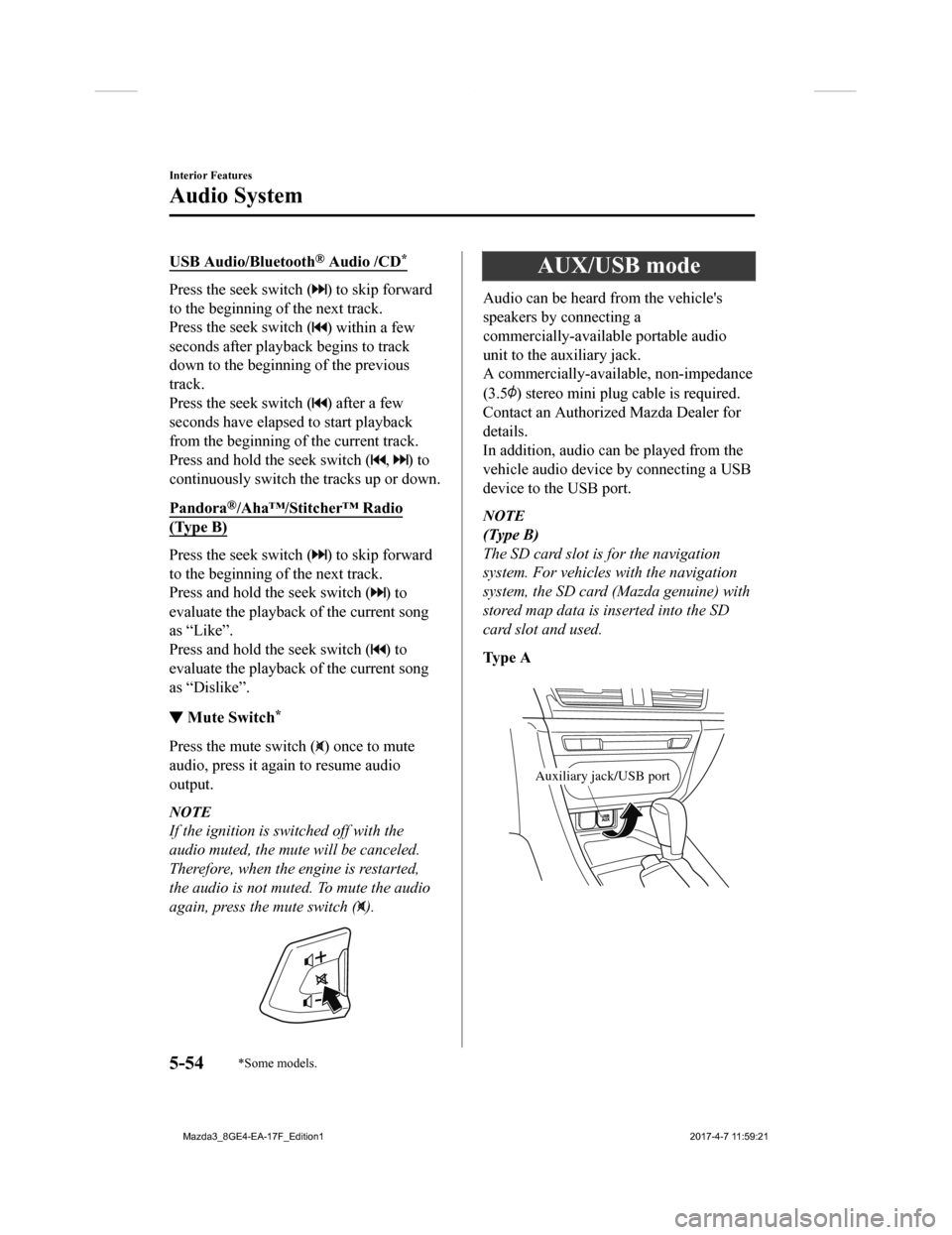 MAZDA MODEL 3 HATCHBACK 2018 Owners Manual (in English) USB Audio/Bluetooth® Audio /CD*
Press the seek switch () to skip forward
to the beginning of the next track.
Press the seek switch (
) within a few
seconds after playback begins to track
down to the MAZDA MODEL 3 HATCHBACK 2018 Owners Manual (in English) USB Audio/Bluetooth® Audio /CD*
Press the seek switch () to skip forward
to the beginning of the next track.
Press the seek switch (
) within a few
seconds after playback begins to track
down to the